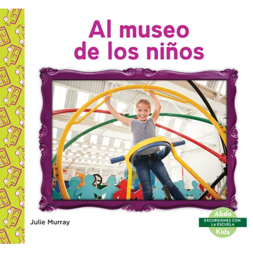 Al Museo de Los Niños (Children's Museum) - Library Binding