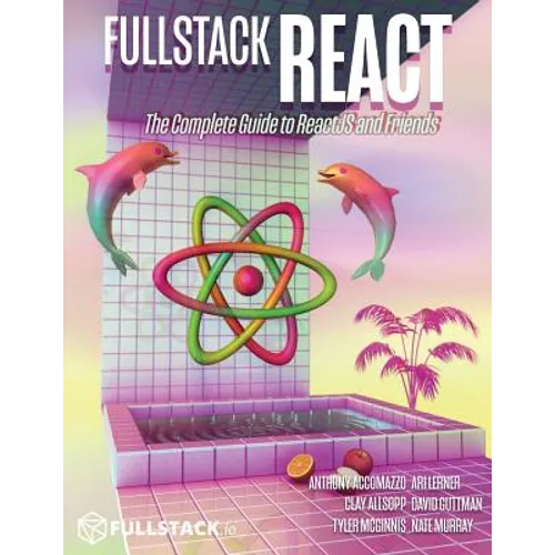 Fullstack React: The Complete Guide to ReactJS and Friends - Paperback