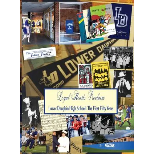 Loyal Hearts Proclaim: The First Fifty Years of Lower Dauphin High School - Hardcover