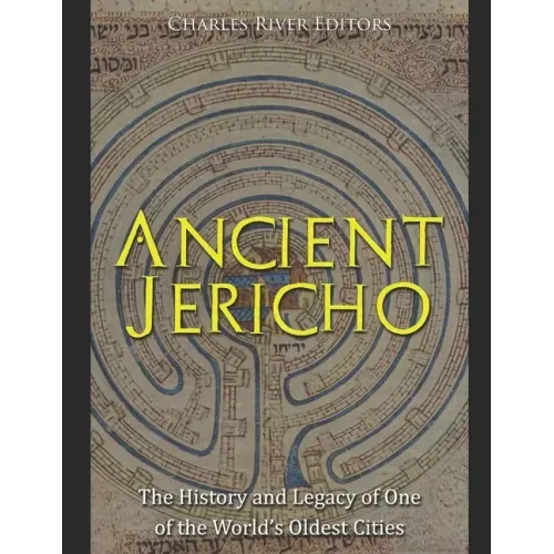 Ancient Jericho: The History and Legacy of One of the World's Oldest Cities - Paperback