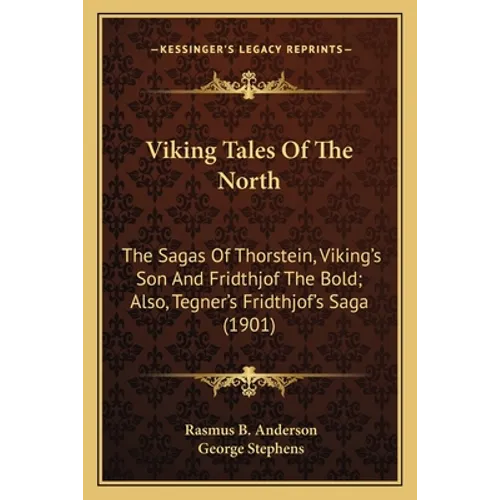 Viking Tales of the North: The Sagas of Thorstein, Viking's Son and Fridthjof the Bold; Also, Tegner's Fridthjof's Saga (1901) - Paperback