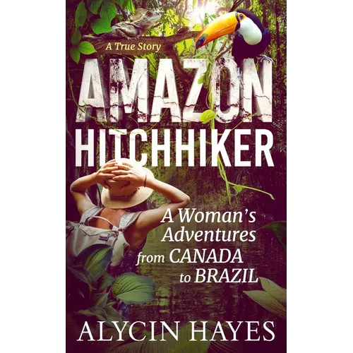Amazon Hitchhiker: A Woman's Adventures from Canada to Brazil - Paperback