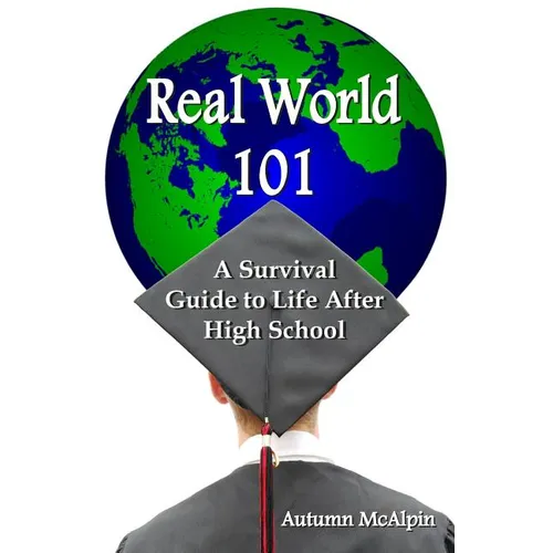 Real World 101: A Survival Guide to Life After High School - Paperback