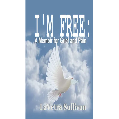 I'm Free: A Memoir for Grief and Pain - Paperback