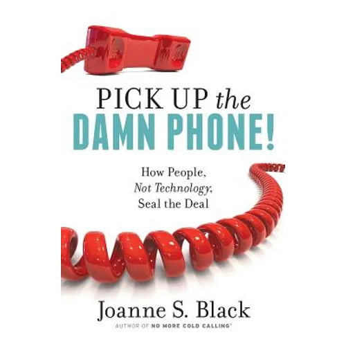 Pick Up the Damn Phone! How People, Not Technology, Seal the Deal - Paperback