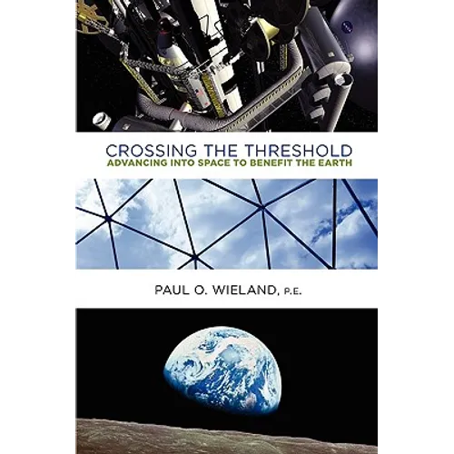 Crossing the Threshold: Advancing Into Space to Benefit the Earth - Hardcover