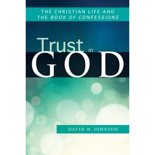 Trust in God: The Christian Life and the Book of Confessions - Paperback