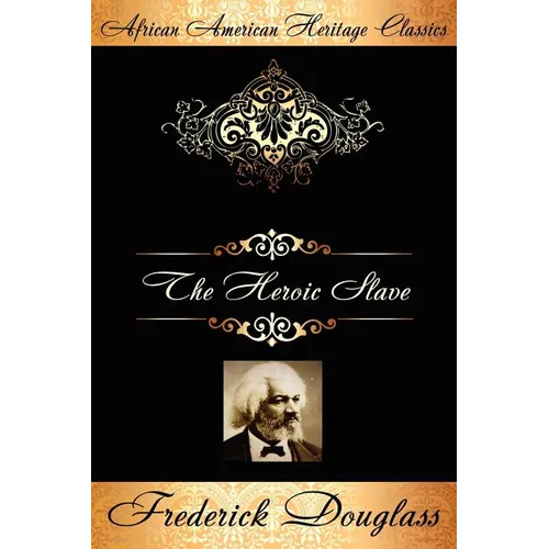 The Heroic Slave: A Thrilling Narrative of the Adventures of Madison Washington, in Pursuit of Liberty - Paperback