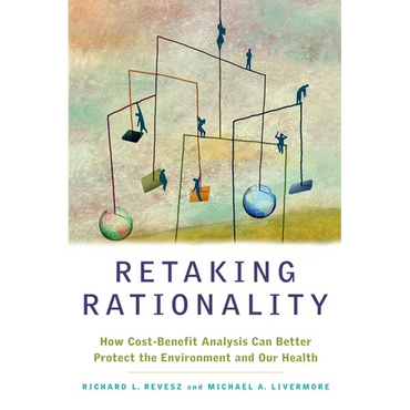 Retaking Rationality: How Cost-Benefit Analysis Can Better Protect the Environment and Our Health - Paperback