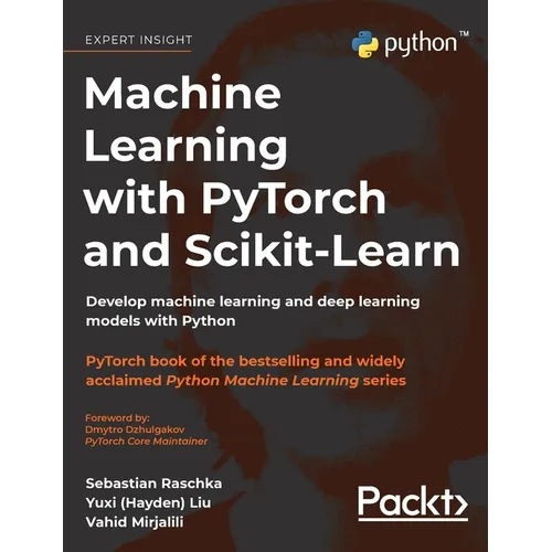Machine Learning with PyTorch and Scikit-Learn: Develop machine learning and deep learning models with Python - Hardcover