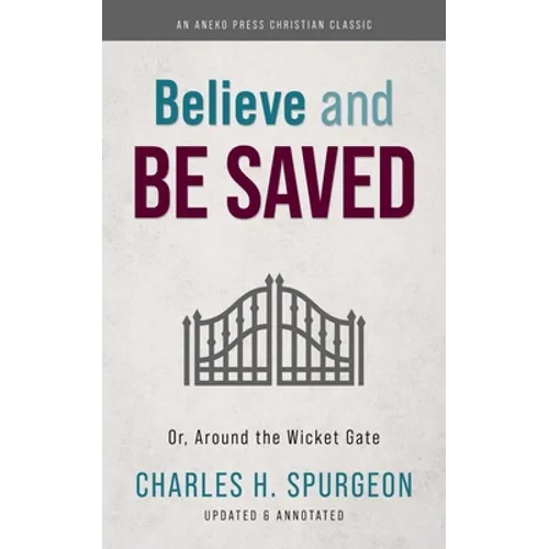 Believe and Be Saved: Or, Around the Wicket Gate - Paperback