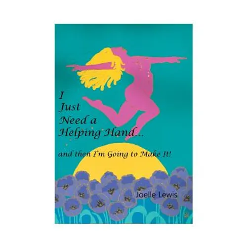 I Just Need a Helping Hand ... and then I'm Going to Make It! - Paperback