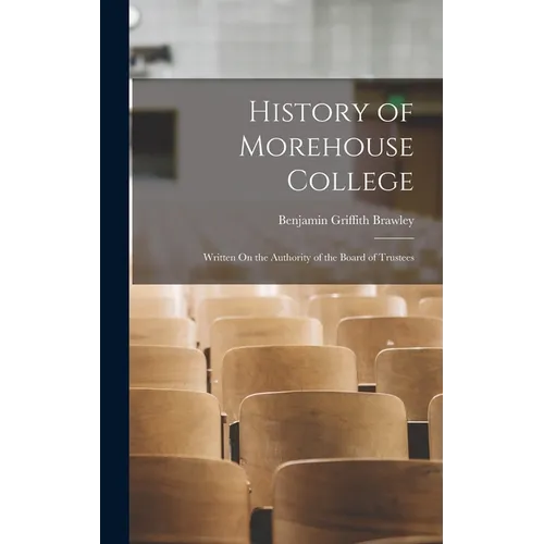 History of Morehouse College: Written On the Authority of the Board of Trustees - Hardcover