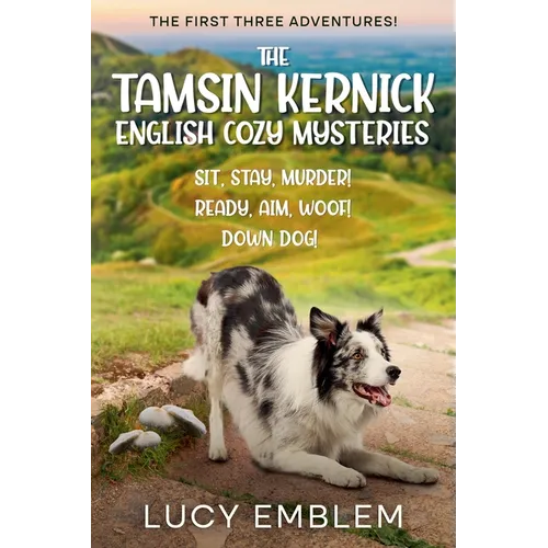 The Tamsin Kernick English Cozy Mysteries - The First Three Adventures!: Sit, Stay, Murder! Ready, Aim, Woof! and Down Dog! - Paperback