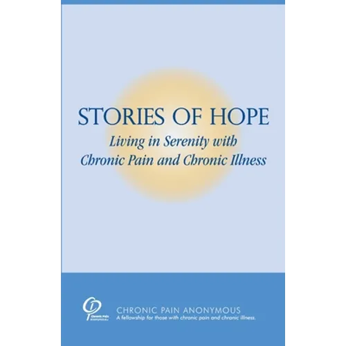 Stories of Hope: Living in Serenity with Chronic Pain and Chronic Illness - Paperback