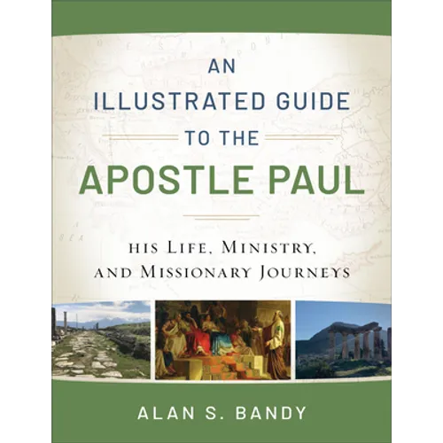 An Illustrated Guide to the Apostle Paul: His Life, Ministry, and Missionary Journeys - Paperback