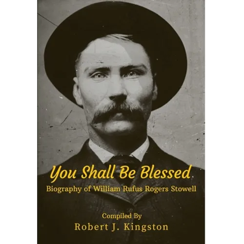 You Shall Be Blessed: Biography of William Rufus Rogers Stowell - Hardcover