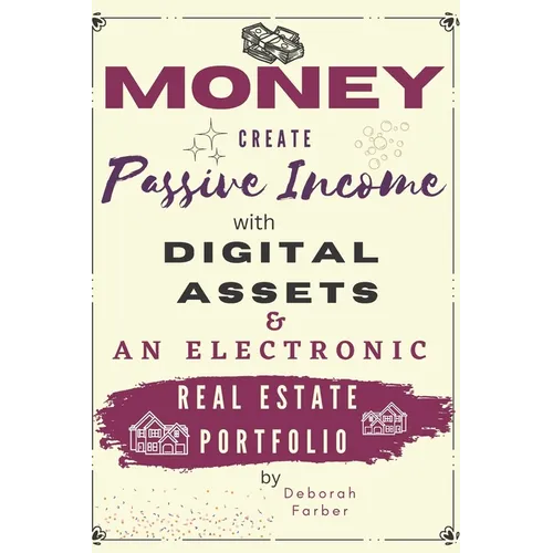 Money: Create Passive Income with Digital Assets & an Electronic Real Estate Portfolio - Paperback