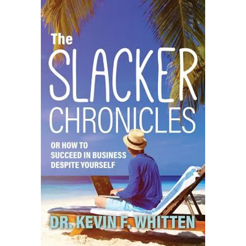 The Slacker Chronicles: or How to Succeed in Business Despite Yourself - Paperback