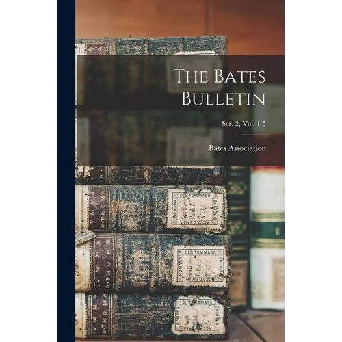 The Bates Bulletin; Ser. 2, Vol. 1-5 - Paperback