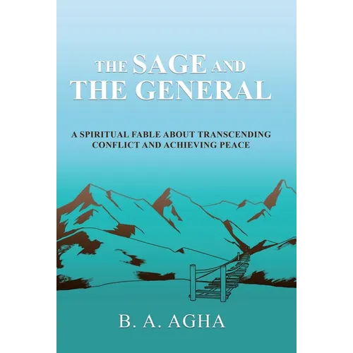 The Sage and the General: A Spiritual Fable About Transcending Conflict and Achieving Peace - Hardcover
