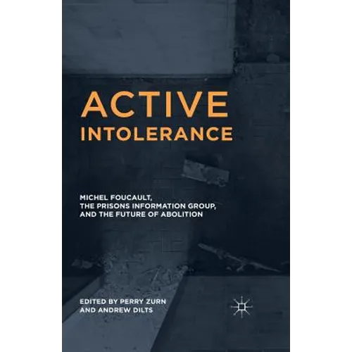 Active Intolerance: Michel Foucault, the Prisons Information Group, and the Future of Abolition - Paperback