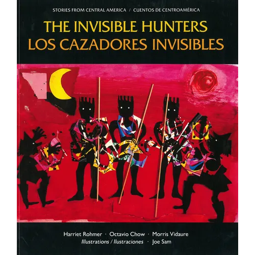 The Invisible Hunters / Los Cazadores Invisibles: A Legend from the Miskito Indians from Nicaragua / Una Leyenda de Los Indios Miskitos de Nicaragua - Paperback