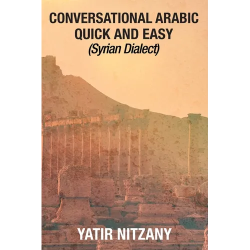 Conversational Arabic Quick and Easy: Syrian Dialect, Colloquial Arabic, Syrian Arabic, Mediterranean Arabic, Arabic Dictionary - Paperback