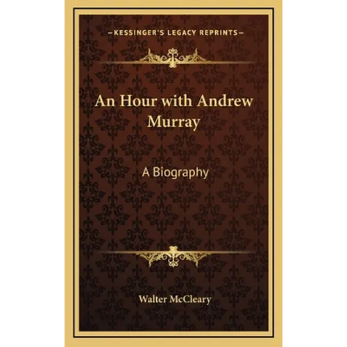 An Hour with Andrew Murray: A Biography - Hardcover