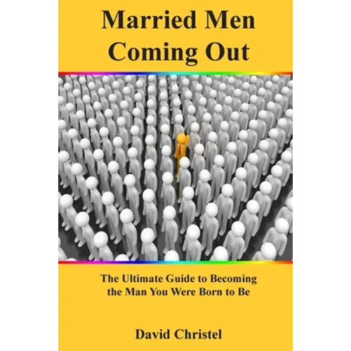 Married Men Coming Out: The Ultimate Guide to Becoming the Man You Were Born to Be - Paperback