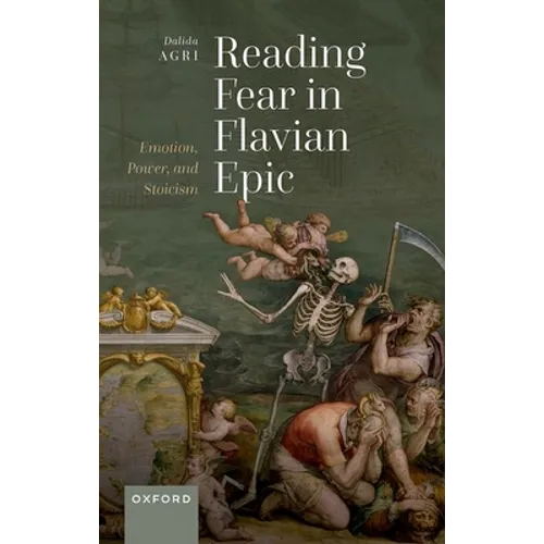 Reading Fear in Flavian Epic: Emotion, Power, and Stoicism - Hardcover
