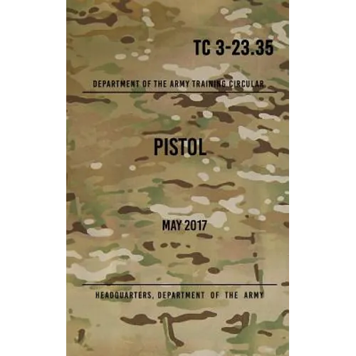 TC 3-23.35 Pistol: May 2017 - Paperback