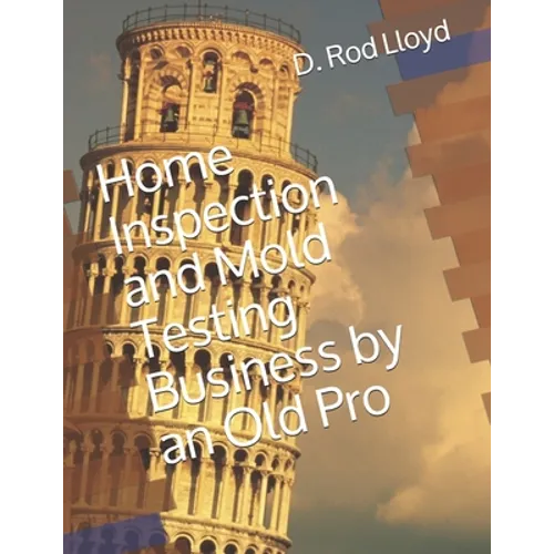 Home Inspection and Mold Testing Business by an Old Pro - Paperback