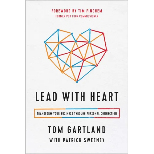 Lead with Heart: Transform Your Business Through Personal Connection - Hardcover