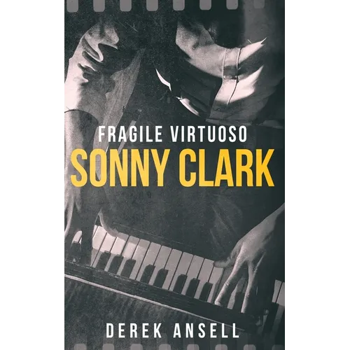 Sonny Clark - Fragile Virtuoso - Hardcover