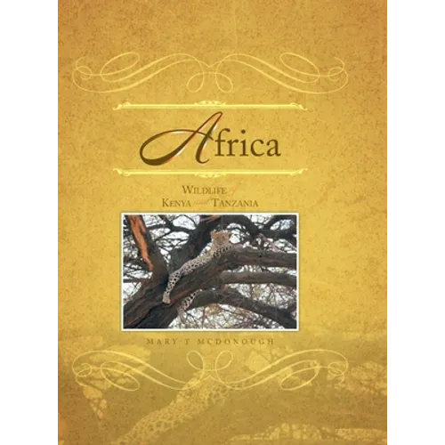 Africa: Wildlife of Kenya and Tanzania - Hardcover