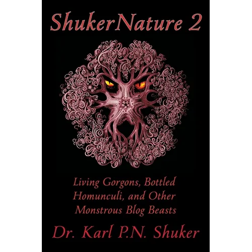 ShukerNature (Book 2): Living Gorgons, Bottled Homunculi, and Other Monstrous Blog Beasts - Paperback