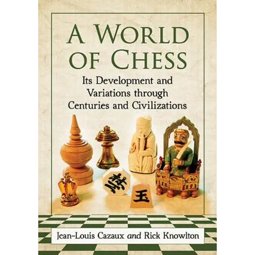 A World of Chess: Its Development and Variations Through Centuries and Civilizations - Paperback