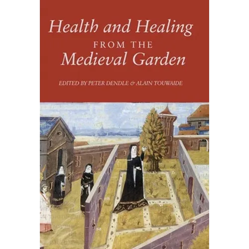 Health and Healing from the Medieval Garden - Paperback