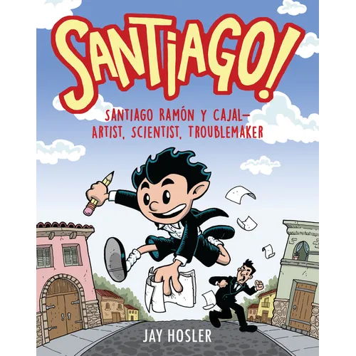 Santiago!: Santiago Ramón Y Cajal!artist, Scientist, Troublemaker - Paperback