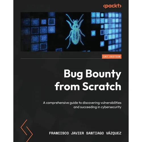 Bug Bounty from Scratch: A comprehensive guide to discovering vulnerabilities and succeeding in cybersecurity - Paperback