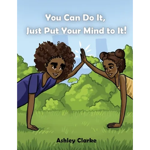 You Can Do It, Just Put Your Mind to It! - Paperback