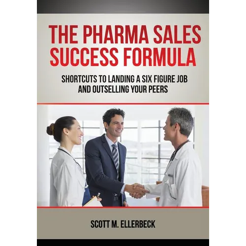 The Pharma Sales Success Formula: Shortcuts to Landing a Six Figure Job and Outselling Your Peers - Paperback