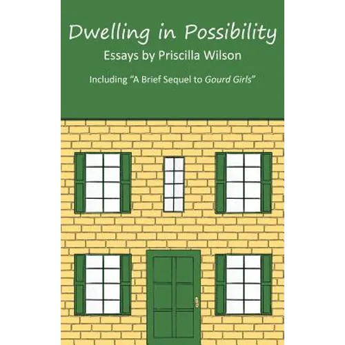 Dwelling in Possibility: Essays by Priscilla Wilson - Paperback