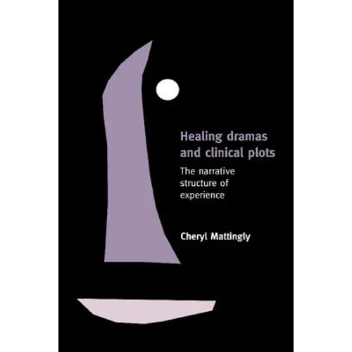 Healing Dramas and Clinical Plots: The Narrative Structure of Experience - Paperback