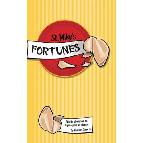 St. Mike's Fortunes: Words of Wisdom to Inspire Positive Change - Hardcover