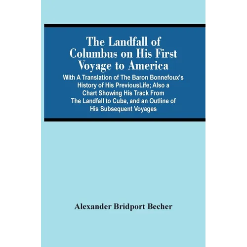 The Landfall Of Columbus On His First Voyage To America: With A Translation Of The Baron Bonnefoux'S History Of His Previous Life; Also A Chart Showin - Paperback