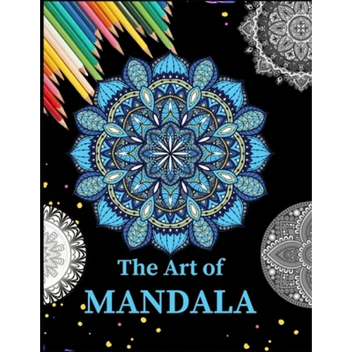 The Art of Mandala: Ultimate mandalas adult coloring book for Relaxation and stress relieve - Paperback