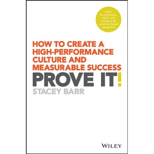 Prove It!: How to Create a High-Performance Culture and Measurable Success - Paperback
