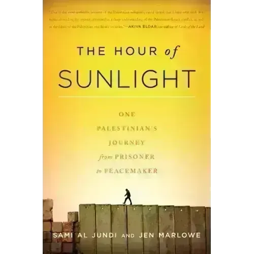 The Hour of Sunlight: One Palestinian's Journey from Prisoner to Peacemaker - Paperback